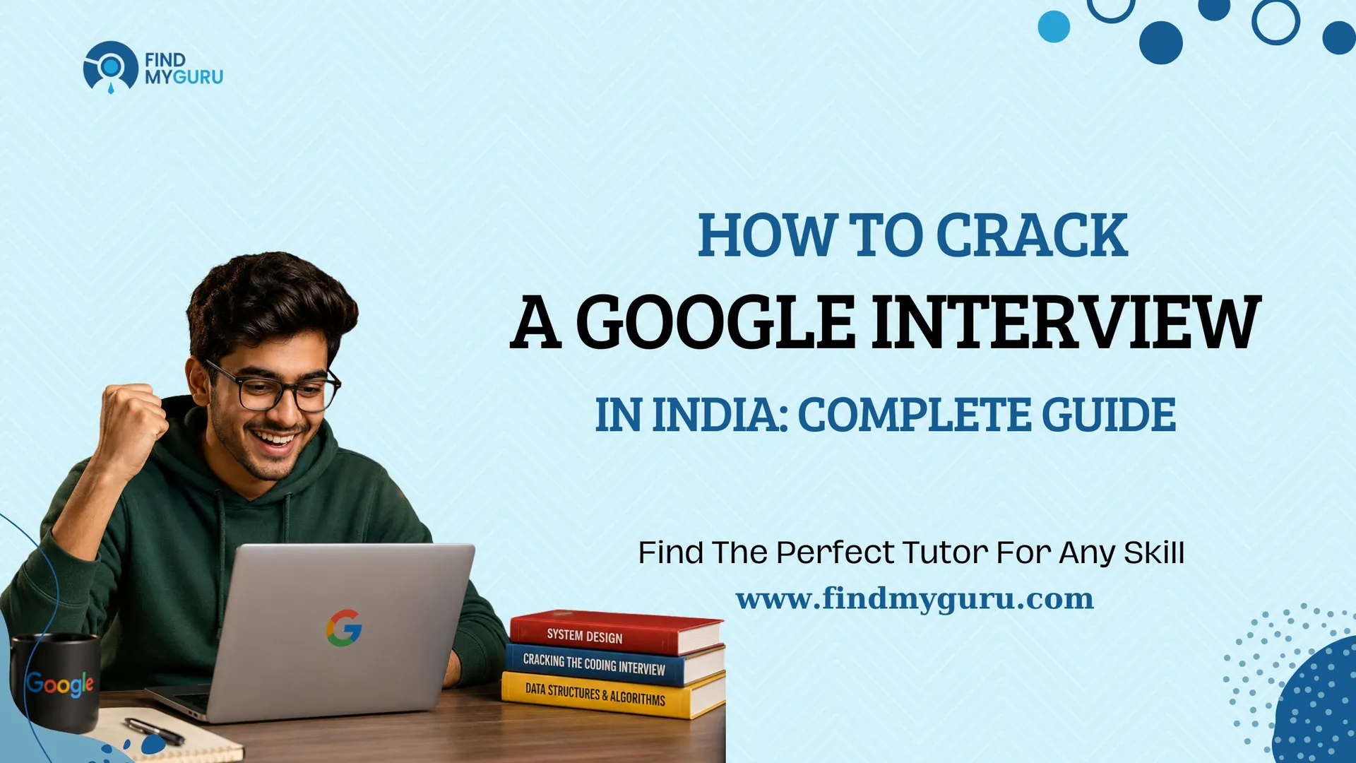 How to Crack a Google Interview in India: Complete Guide
