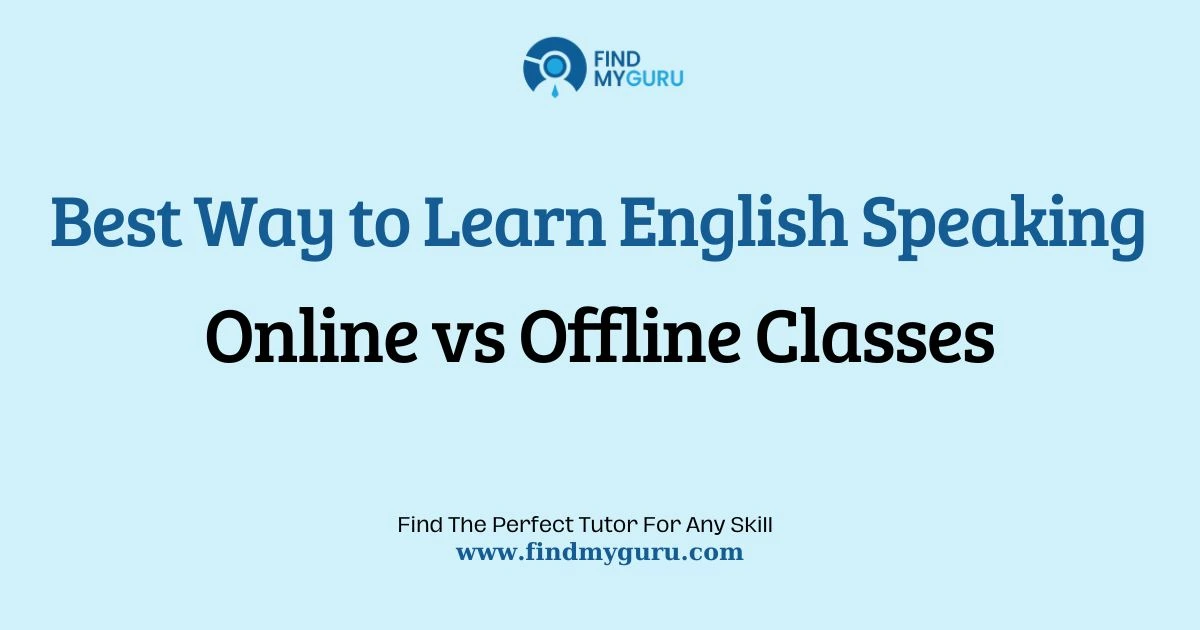 Learning Spoken English: Online Classes vs Offline Coaching Compared
